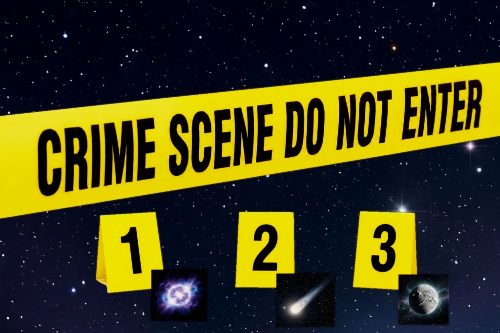 A cosmic scene featuring yellow 'Crime Scene Do Not Enter' tape with three numbered markers and images of celestial objects, including a galaxy, a comet, and a planet.